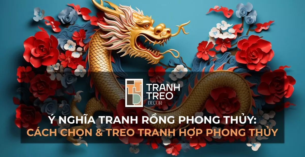 Ý nghĩa tranh rồng phong thủy: cách chọn và treo tranh