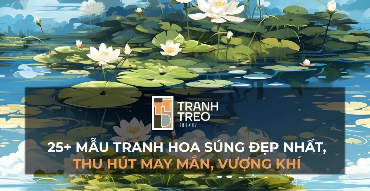 25+ Mẫu tranh hoa súng đẹp nhất, rước thiên lộc, thịnh vượng