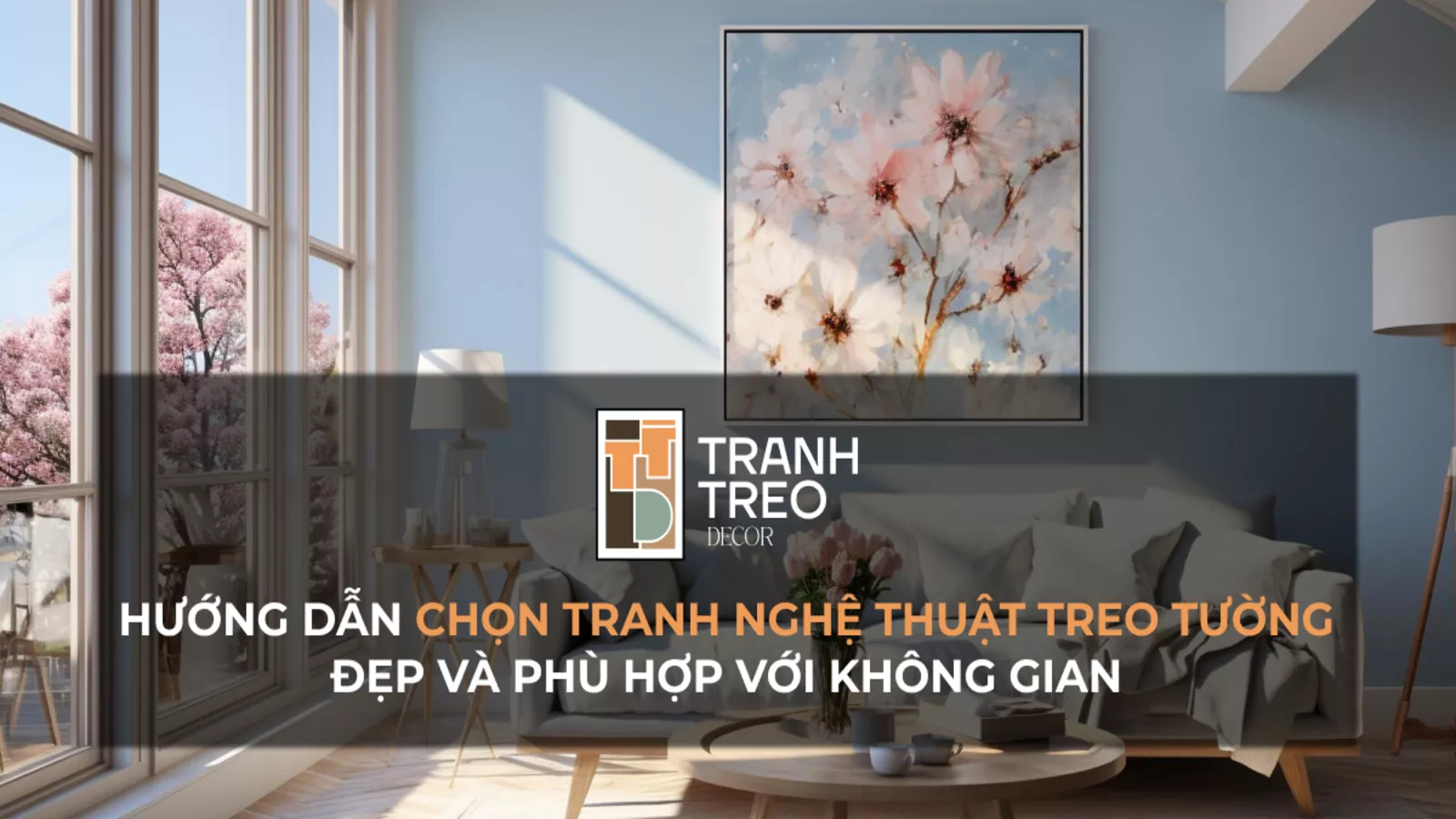 Tranh nghệ thuật treo tường - Hướng dẫn chọn tranh đẹp và phù hợp với không gian