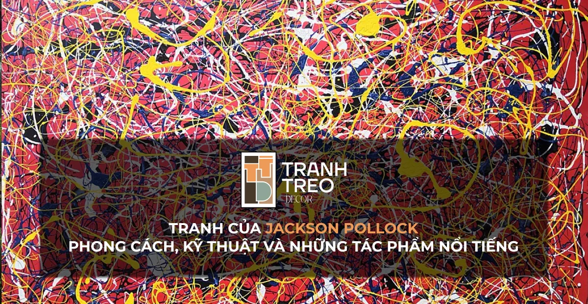 Jackson Pollock: Phong cách nghệ thuật và những tác phẩm tranh nổi tiếng