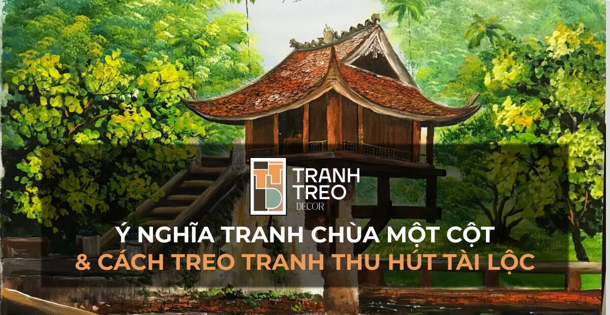 Ý nghĩa tranh Chùa Một Cột và cách treo tranh thu hút tài lộc