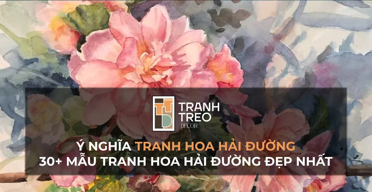 Tranh hoa hải đường: Ý nghĩa và 30 mẫu tranh hoa hải đường đẹp nhất