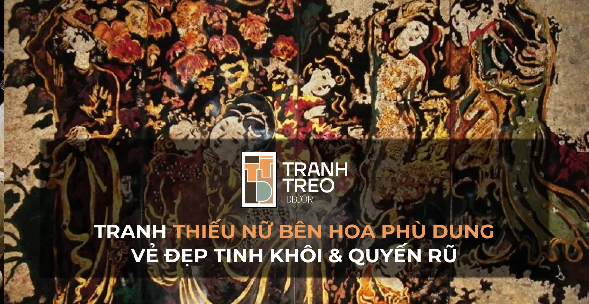 Tranh Thiếu nữ bên hoa phù dung: Vẻ đẹp tinh khôi và quyến rũ của thiếu nữ Việt xưa