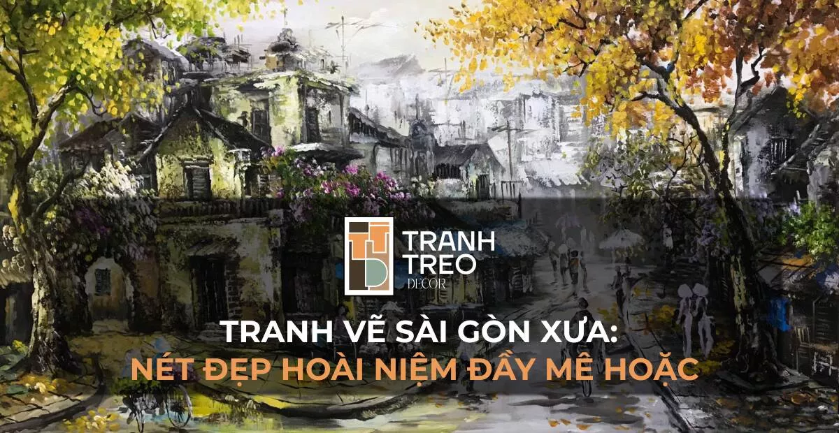 Tranh vẽ Sài Gòn xưa: Nét đẹp hoài niệm đầy mê hoặc