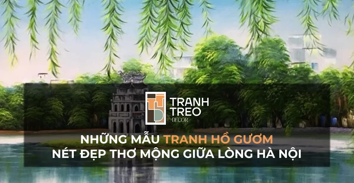 Tranh Hồ Gươm: Nét đẹp thơ mộng giữa lòng Hà Nội