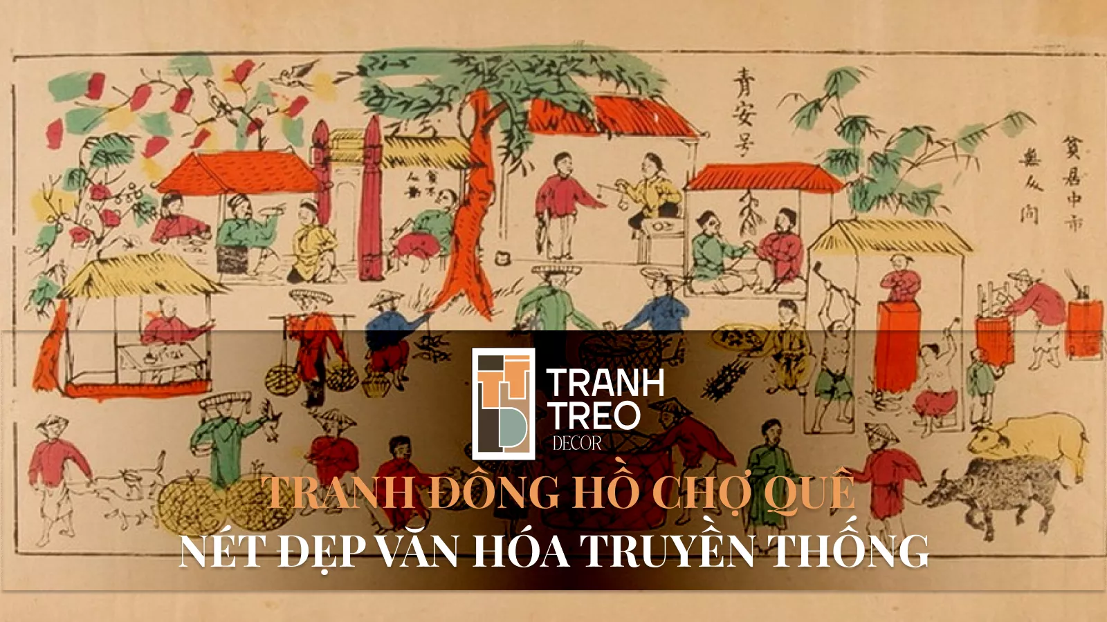 Tranh Đông Hồ Chợ Quê: Nét đẹp văn hóa truyền thống của người Việt Nam