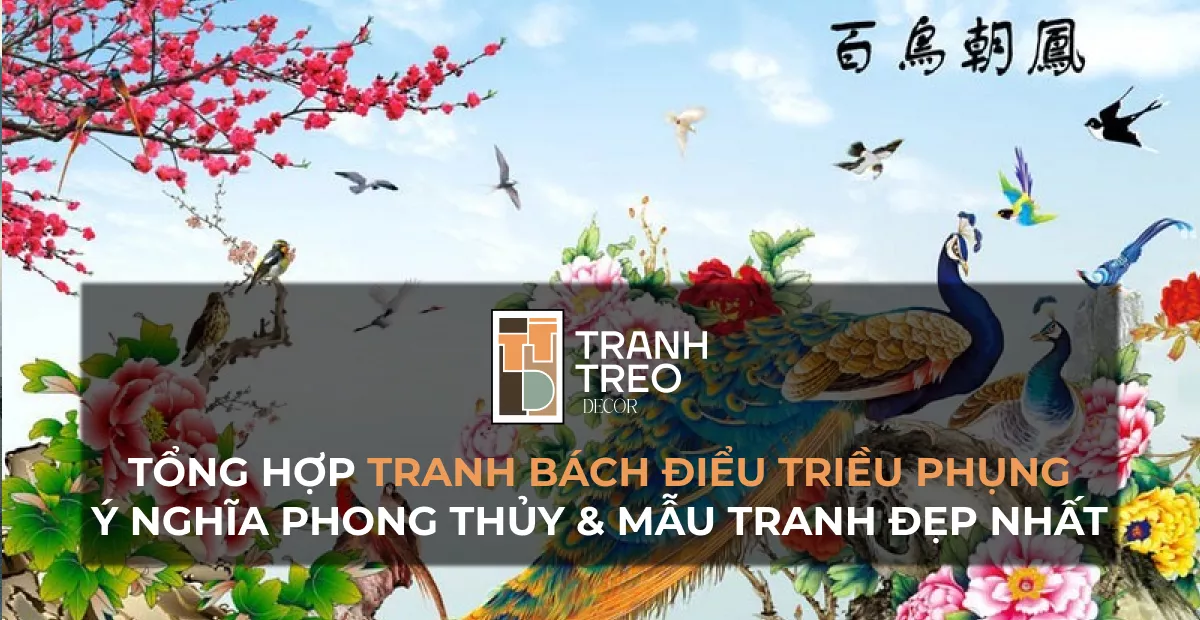 Tranh Bách Điểu Triều Phụng: Ý nghĩa phong thủy và 10 mẫu tranh đẹp nhất