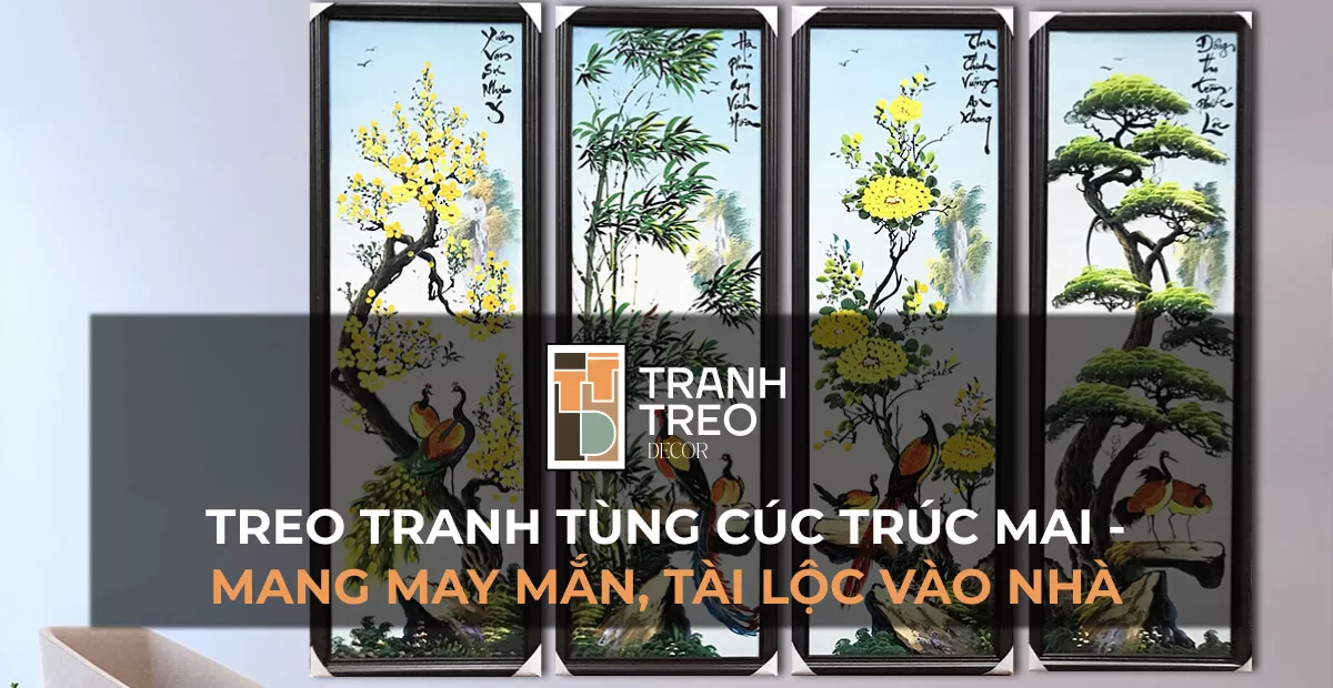 Cách treo tranh Tùng Cúc Trúc Mai mang may mắn, tài lộc vào nhà