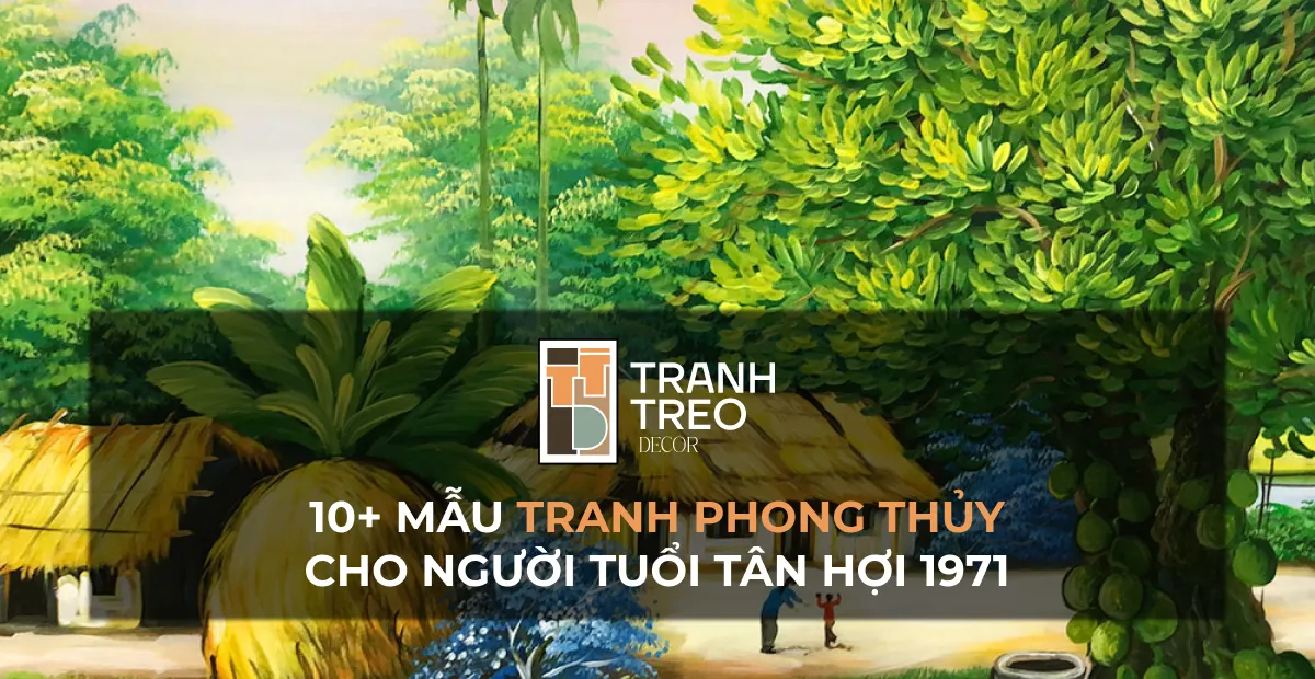 10+ mẫu tranh phong thủy hợp tuổi Tân Hợi (1971) thu hút tài lộc, may mắn