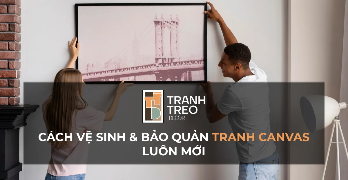 Cách vệ sinh và bảo quản tranh Canvas luôn mới và bền màu