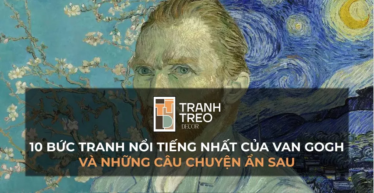 10 Bức tranh nổi tiếng nhất của Van Gogh và những câu chuyện ẩn sau