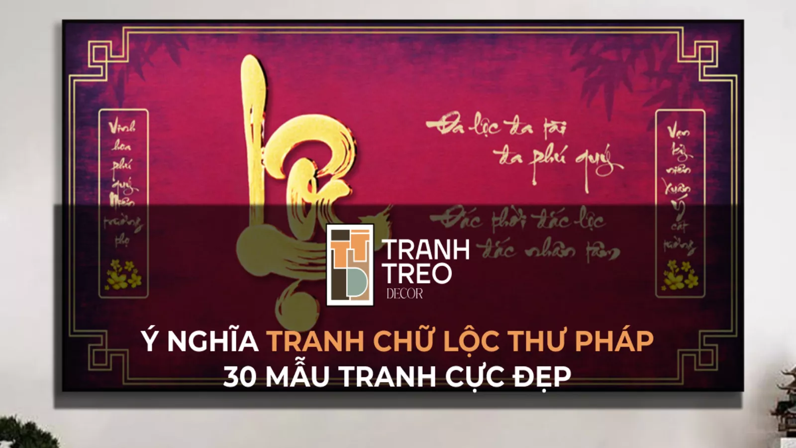 Ý nghĩa chữ Lộc? Cách treo và 30 mẫu tranh chữ Lộc thư pháp cực đẹp