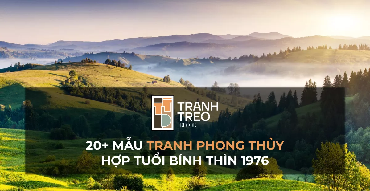 20+ Mẫu tranh treo phòng khách tuổi Bính Thìn 1976 mang tài lộc, may mắn, sức khỏe