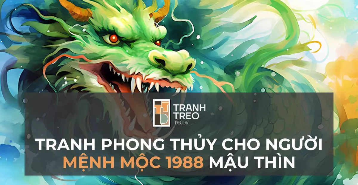 50+ Mẫu tranh phong thủy hợp Mệnh Mộc 1988 - Rước thiên lộc, tài khí, hưng thịnh