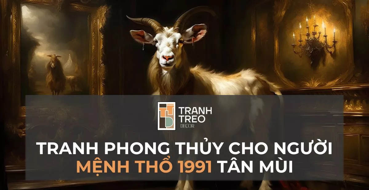 20+ Mẫu tranh phong thủy cho tuổi Tân Mùi 1991 - Thu hút vượng khí, phú quý