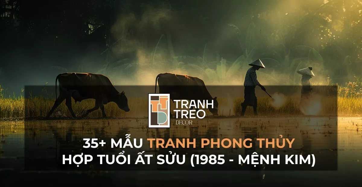 35+ Mẫu tranh phong thủy hợp tuổi Ất Sửu 1985 mệnh Kim mang đến tài lộc, thịnh vượng