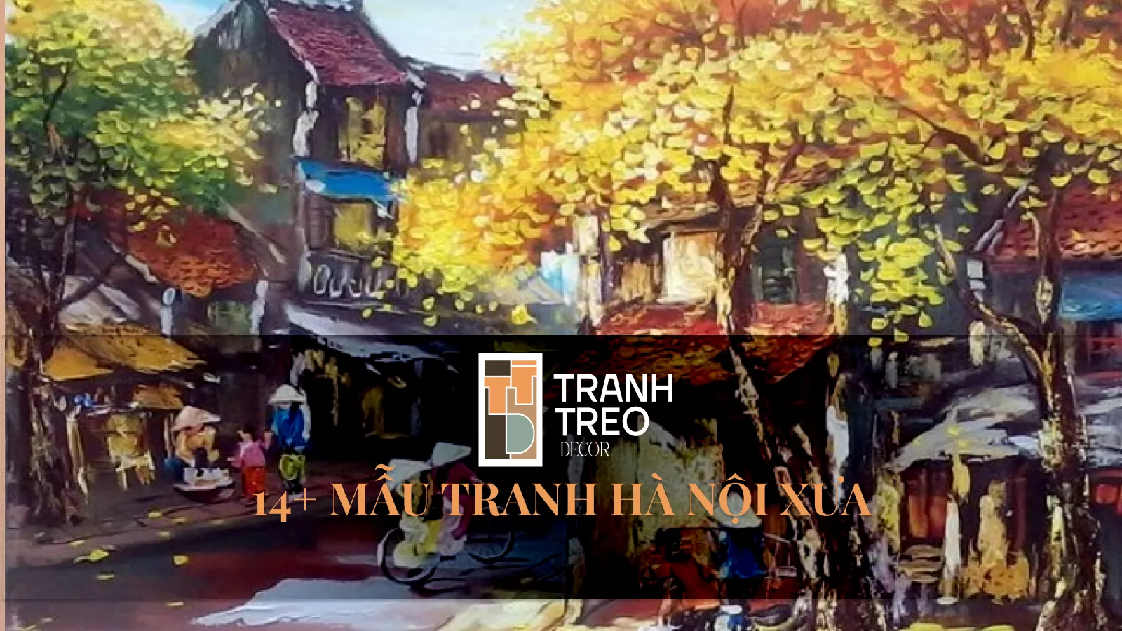 14+ mẫu tranh Hà Nội xưa treo tường tuyệt đẹp, khơi dậy bao nỗi nhớ hoài niệm