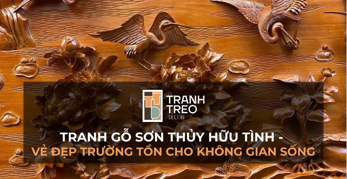 Tranh gỗ sơn thủy hữu tình, vẻ đẹp trường tồn cho không gian sống